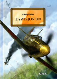 Dywizjon 303. Autor: Arkady Fiedler. Dobreksiazki.pl Okładka książki Dywizjon 303