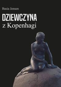 Dziewczyna z Kopenhagi. Autor: Jensen Basia. Dobreksiazki.pl Okładka książki Dziewczyna z Kopenhagi