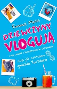 Dziewczyny vlogują. Autor: Moss Emma. Dobreksiazki.pl Okładka książki Dziewczyny vlogują