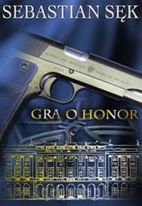 Gra o honor. Autor: Sebastian Sęk. Dobreksiazki.pl Okładka książki Gra o honor