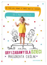 Gry i zabawy dla dzieci. Autor: Cieślak Małgorzata. Dobreksiazki.pl Okładka książki Gry i zabawy dla dzieci