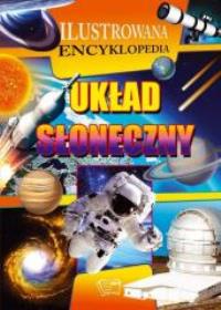 Ilustrowana encyklopedia. Układ słoneczny. Autor: praca zbiorowa. Dobreksiazki.pl Okładka książki Ilustrowana encyklopedia. Układ słoneczny