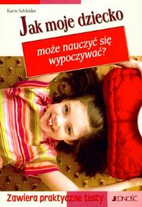 Jak moje dziecko może nauczyć się wypoczywać?. Autor: Karin Schleider. Dobreksiazki.pl Okładka książki Jak moje dziecko może nauczyć się wypoczywać?
