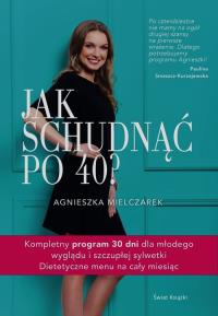 Jak schudnąć po 40. Autor: Agnieszka Mielczarek. Dobreksiazki.pl Okładka książki Jak schudnąć po 40