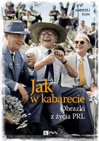 Jak w kabarecie. Autor: Klim Andrzej. Dobreksiazki.pl Okładka książki Jak w kabarecie
