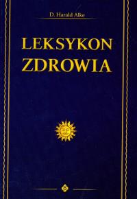 Leksykon zdrowia. Autor: Harald Alke. Dobreksiazki.pl Okładka książki Leksykon zdrowia
