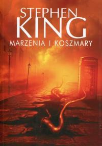 Marzenia i koszmary. Autor: King Stephen. Dobreksiazki.pl Okładka książki Marzenia i koszmary