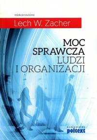 Moc sprawcza ludzi i organizacji. Autor: Lech W. Zacher (red.). Dobreksiazki.pl Okładka książki Moc sprawcza ludzi i organizacji