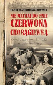 Nie machaj do mnie czerwoną chorągiewką. Autor: Zdrojowa-Krawiec Elżbieta. Dobreksiazki.pl Okładka książki Nie machaj do mnie czerwoną chorągiewką