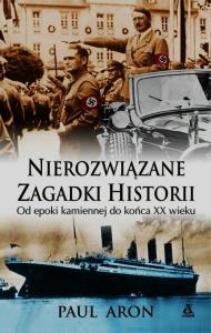 Nierozwiązane zagadki historii. Autor: Aron Paul. Dobreksiazki.pl Okładka książki Nierozwiązane zagadki historii