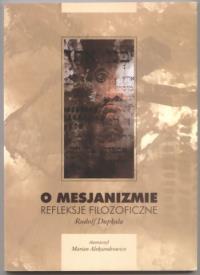 O mesjanizmie. Refleksje filozoficzne . Autor: Rudolf Dupkala. Dobreksiazki.pl Okładka książki O mesjanizmie. Refleksje filozoficzne