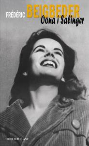 Oona i Salinger. Autor: Frédéric Beigbeder. Dobreksiazki.pl Okładka książki Oona i Salinger