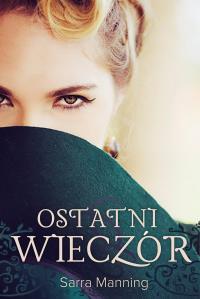 Ostatni wieczór. Autor: Sarra Manning. Dobreksiazki.pl Okładka książki Ostatni wieczór