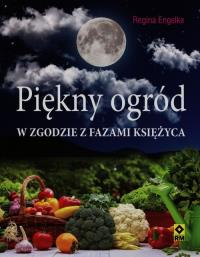 Piękny ogród w zgodzie z fazami Księżyca. Autor: Engelke Regina. Dobreksiazki.pl Okładka książki Piękny ogród w zgodzie z fazami Księżyca
