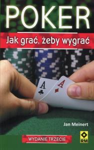 Poker. Jak grać żeby wygrać Wyd. III. Autor: Meinert Jan. Dobreksiazki.pl Okładka książki Poker. Jak grać żeby wygrać Wyd. III