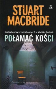Połamać kości. Autor: MacBride Stuart. Dobreksiazki.pl Okładka książki Połamać kości