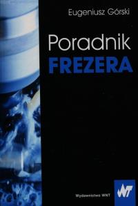 Poradnik frezera. Autor: Górski Eugeniusz. Dobreksiazki.pl Okładka książki Poradnik frezera