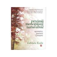 Przyjmij menopauzę naturalnie. Autor: Gabriele Kushi. Dobreksiazki.pl Okładka książki Przyjmij menopauzę naturalnie