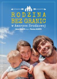Rodzina bez granic w Ameryce Środkowej. Autor: Anna Alboth, Thomas Alboth. Dobreksiazki.pl Okładka książki Rodzina bez granic w Ameryce Środkowej