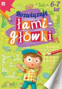 Rozwiązuję łamigłówki 6-7 lat. Autor: Opracowanie zbiorowe. Dobreksiazki.pl Okładka książki Rozwiązuję łamigłówki 6-7 lat