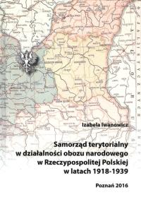 Samorząd terytorialny w działalności obozu narodowego w Rzeczypospolitej Polskiej w latach 1918 - 1939. Autor: Iwanowicz Izabela. Dobreksiazki.pl Okładka książki Samorząd terytorialny w działalności obozu narodowego w Rzeczypospolitej Polskiej w latach 1918 - 1939