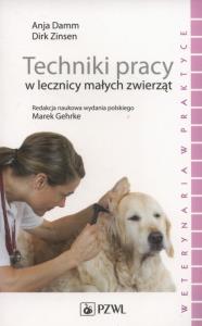 Techniki pracy w lecznicy małych zwierząt.. Autor: Damm Anja, Zinsen Dirk. Dobreksiazki.pl Okładka książki Techniki pracy w lecznicy małych zwierząt.