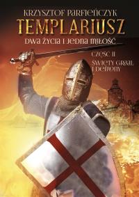 Templariusz. Dwa życia i jedna miłość. Część 2: Święty Graal i demony. Autor: Parfieńczyk Krzysztof. Dobreksiazki.pl Okładka książki Templariusz. Dwa życia i jedna miłość. Część 2: Święty Graal i demony