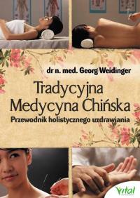 Tradycyjna Medycyna Chińska. Autor: Georg Weidinger. Dobreksiazki.pl Okładka książki Tradycyjna Medycyna Chińska