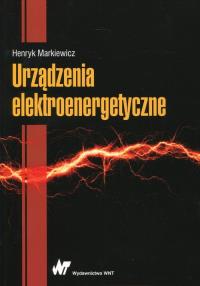 Urządzenia elektroenergetyczne. Autor: Markiewicz Henryk. Dobreksiazki.pl Okładka książki Urządzenia elektroenergetyczne