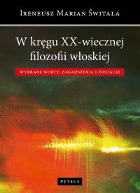 W kręgu XX-wiecznej filozofii włoskiej.. Autor: Świtała Ireneusz. Dobreksiazki.pl Okładka książki W kręgu XX-wiecznej filozofii włoskiej.