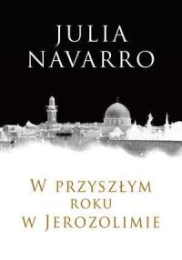 W przyszłym roku w Jerozolimie. Autor: Navarro Julia. Dobreksiazki.pl Okładka książki W przyszłym roku w Jerozolimie