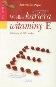 Wielka kariera witaminy E . Autor: Andreas M. Papas. Dobreksiazki.pl Okładka książki Wielka kariera witaminy E
