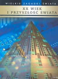 Wielkie zagadki świata XX wiek i przyszłość świata. Wydawca: Świat Książki. Dobreksiazki.pl Opakowanie Wielkie zagadki świata XX wiek i przyszłość świata