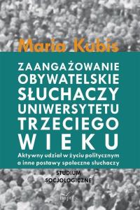Zaangażowanie obywatelskie słuchaczy uniwersytetu trzeciego wieku. Autor: Kubis Maria. Dobreksiazki.pl Okładka książki Zaangażowanie obywatelskie słuchaczy uniwersytetu trzeciego wieku