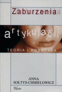 Zaburzenia artykulacji. Teoria i praktyka Wyd. II. Autor: Sołtys-Chmielowicz Anna. Dobreksiazki.pl Okładka książki Zaburzenia artykulacji. Teoria i praktyka Wyd. II