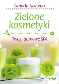 Zielone kosmetyki. Autor: Gabriela Nedoma. Dobreksiazki.pl Okładka książki Zielone kosmetyki