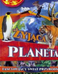 Żyjąca Planeta. Autor: Opracowanie zbiorowe. Dobreksiazki.pl Okładka książki Żyjąca Planeta