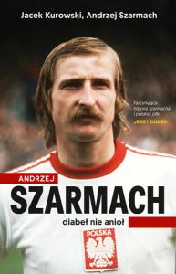 Andrzej Szarmach Diabeł nie anioł. Autor: Kurowski Jacek, Szarmach Andrzej. Dobreksiazki.pl Okładka książki Andrzej Szarmach Diabeł nie anioł