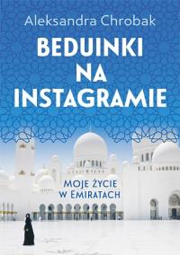 Beduinki na instagramie. Moje życie w Emiratach. Autor: Chrobak Aleksandra. Dobreksiazki.pl Okładka książki Beduinki na instagramie. Moje życie w Emiratach