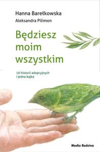Będziesz moim wszystkim. Autor: Barełkowska Hanna, Aleksandra Pilimon. Dobreksiazki.pl Okładka książki Będziesz moim wszystkim