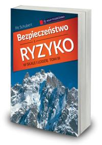 Bezpieczeństwo w skale i lodzie Tom 3. Autor: Schubert Pit. Dobreksiazki.pl Okładka książki Bezpieczeństwo w skale i lodzie Tom 3
