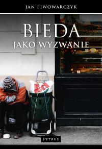 Bieda jako wyzwanie. Autor: Jan Piwowarczyk. Dobreksiazki.pl Okładka książki Bieda jako wyzwanie