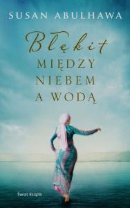 Błękit między niebem a wodą. Autor: Abulhawa Susan. Dobreksiazki.pl Okładka książki Błękit między niebem a wodą