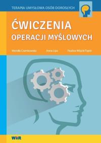 Ćwiczenia operacji myślowych. Autor: Mariola Czarnkowska, Anna Lipa, Paulina Wójcik-Topór. Dobreksiazki.pl Okładka książki Ćwiczenia operacji myślowych