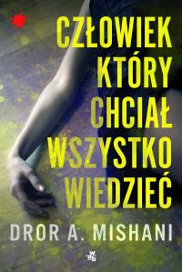 Człowiek który chciał wszystko wiedzieć. Autor: Mishani Dror A.. Dobreksiazki.pl Okładka książki Człowiek który chciał wszystko wiedzieć
