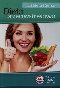 Dieta przeciwstresowa. Autor: Rymar Elżbieta. Dobreksiazki.pl Okładka książki Dieta przeciwstresowa