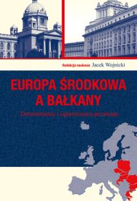Europa Środkowa a Bałkany. Autor: Wojnicki Jacek. Dobreksiazki.pl Okładka książki Europa Środkowa a Bałkany