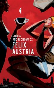 Felix Austria. Autor: Andruchowycz Sofija. Dobreksiazki.pl Okładka książki Felix Austria