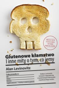 Glutenowe kłamstwo i inne mity o tym co jemy. Autor: Alan Levinovitz. Dobreksiazki.pl Okładka książki Glutenowe kłamstwo i inne mity o tym co jemy