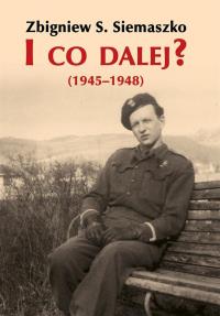 I co dalej? (1945-1948). Autor: Siemaszko Zbigniew S.. Dobreksiazki.pl Okładka książki I co dalej? (1945-1948)